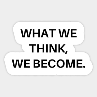 What we think, we become Sticker